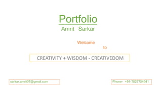 Portfolio
Amrit Sarkar
Welcome
to
sarkar.amrit07@gmail.com Phone- +91-7827754641
 