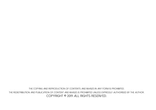 THE COPYING AND REPRODUCTION OF CONTENTS AND IMAGES IN ANY FORM IS PROHIBITED.
THE REDISTRIBUTION AND PUBLICATION OF CONTENT AND IMAGES IS PROHIBITED UNLESS EXPRESSLY AUTHORISED BY THE AUTHOR.
COPYRIGHT © 2019 ALL RIGHTS RESERVED.
 