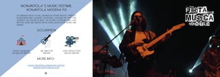 NONANTOLA ‘S MUSIC FESTIVAL
NONANTOLA, MODENA, ITA
OCCUPATION
MORE INFO:
PROJECT MANAGER
2015-2016-2017-2108-2019
ART DIRECTOR
2018-2019
VIDEO PRODUCTION
2016-2017-2018-2019
The Nonantola Music Festival, organized by Officine Musicali, “fonoteca”
record library and “AssoDuedu” association , is an event that every year
celebrates the pleasure of music. The historic citycentere comes alive
with free shows and concerts on the stages located in the squares and
gardens.
WWW.UNIONEDELSORBARA.MO.IT/OFFICI-
NEMUSICALI/FESTAMUSICA.ASP
10
 