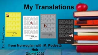 My Translations
EvaValvoCV2020
from Norwegian with M. Podestà
Heir
Giunti 2020
 