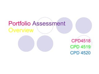 Portfolio   Assessment   Overview CPD4518 CPD 4519 CPD 4520 