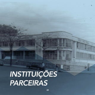INSTITUIÇÕES
PARCEIRAS
38
 