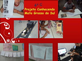 4º G
Projeto Conhecendo
Mato Grosso do Sul
 
