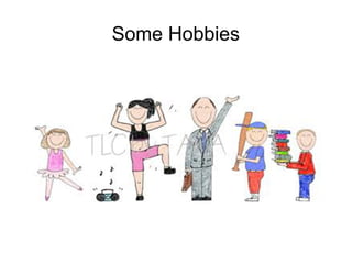 Some Hobbies 
 