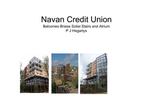 Navan Credit Union
Balconies Briese Soliel Stairs and Atrium
              P J Hegartys
 