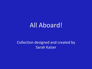 All Aboard! Collection designed and created by Sarah Kaizer 