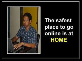 L




    The safest
    place to go
    online is at
      HOME
 