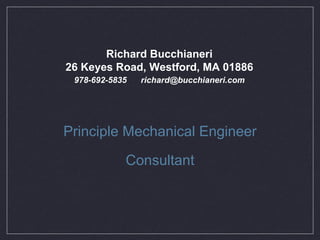 [object Object],[object Object],Richard Bucchianeri 26 Keyes Road, Westford, MA 01886 978-692-5835  [email_address] 
