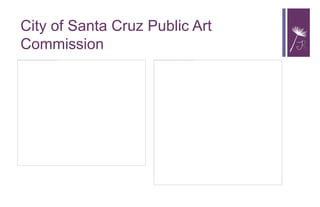 City of Santa Cruz Public Art
Commission
 