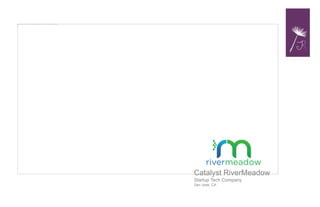 Catalyst RiverMeadow
Startup Tech Company
San Jose, CA
 