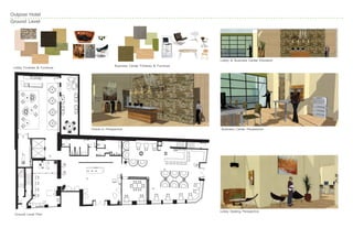 Outpost Hotel
Ground Level




 Lobby Finishes                                                                     Lobby & Business Center Elevation
                                               Business Center/Concierge Finishes
                                             Business Center Finishes & Furniture
 Lobby Finishes & Furniture




                              Check-in Perspective                                  Business Center Perspective




                                                                                    Lobby Seating Perspective
  Ground Level Plan
 