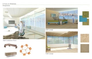 A Focus on Wholeness
Perspectives




                        Staff Lounge




Staff Conference Room




                        Faith Lounge
 