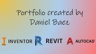 Portfolio created by
Daniel Baez
 