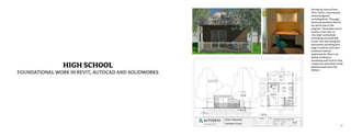 27
HIGH SCHOOL
FOUNDATIONAL WORK IN REVIT, AUTOCAD AND SOLIDWORKS
During my time at Excel
TECC CADD, I also learned
several programs
including Revit. This page
shows my semester final of
my senior year in the
program. The project was to
create a ‘man-cave’ or
‘she-shed’ and include
everything we would like
in one. The class was given
restrictions including how
large it could be and a few
minimum interior
requirements. Since I am
always working on
something and I love to cook,
I made sure mine had a small
business nook and a full
kitchen.
Return to Table of Contents
 