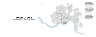 7
COLLEGE YEAR 1
AN ANALYSIS OF OVER-THE-RHINE
My second semester of
Urban Planning focused on
an area of Cincinnati known
as Over-The-Rhine (OTR). 	
OTR has been a key factor
in the growth and decline
of Cincinnati from the very
beginning. Throughout the
semester, analysis was been
done to understand Over-
The-Rhine deeply. As
planners, we must
understand the people of an
area to create projects that
impact those within it
correctly. Each student
picked a site to revitalize in
the area. This map was
created with ArcGIS using
data from CAGIS.
Return to Table of Contents
 