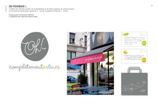 oh poivrier !..
Création de l’identité visuelle, de la signalétique et de divers supports de communication
du concept de restauration rapide Oh !.. issu de l’enseigne Oh Poivrier !.. à Paris
Restaurant pilote, 2 bd Hausmann 75009 Paris.
En collaboration avec l’agence Arno Tailleurs d’image
1/2
 
