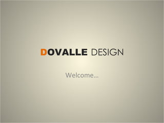 D OVALLE   DESIGN Welcome… 