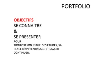 PORTFOLIO
A) INTRODUTION
B) SE CONNAITRE
C) EVOLUER
D) LE METIER
E) SE PRESENTER
 