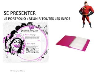 Portfolio
Le métier
Quelles aptitudes je vais utiliser dans ce métier ?
M’adapter
Parler
Communiquer
(non verbalement)
Sourire
Négocier
Gérer les conflits
Renforcer mes propres
valeurs
 