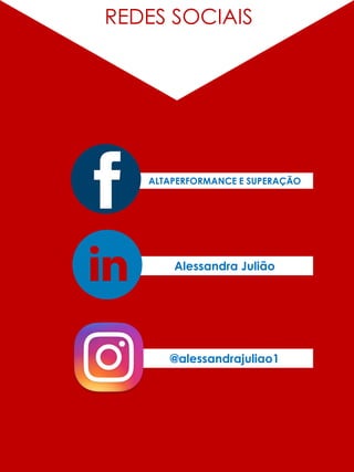 REDES SOCIAIS
@alessandrajuliao1
Alessandra Julião
ALTAPERFORMANCE E SUPERAÇÃO
 