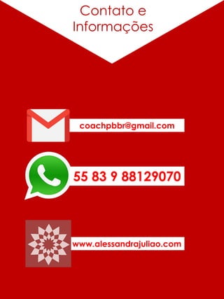Contato e
Informações
coachpbbr@gmail.com
55 83 9 88129070
www.alessandrajuliao.com
 