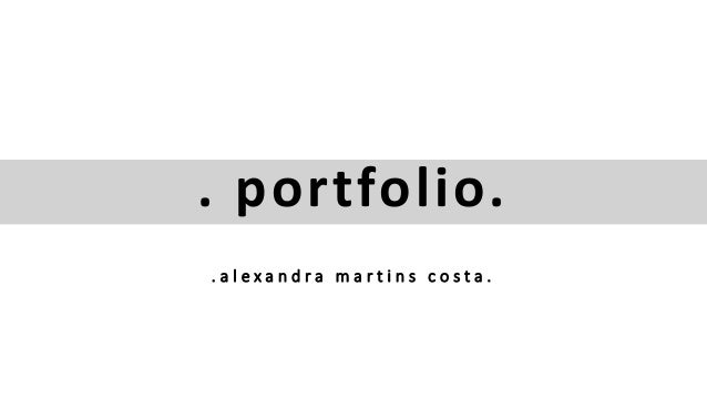 . portfolio.
. a l e x a n d r a m a r t i n s c o s t a .
 