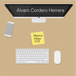 Muestras
trabajos
2014
Álvaro Cordero Herrera
 