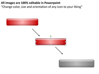 All images are 100% editable in Powerpoint
“Change color, size and orientation of any icon to your liking”
 