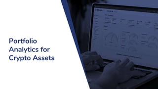 Portfolio
Analytics for
Crypto Assets
 