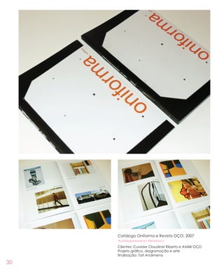 30
Catálogo Oniforma e Revista OÇO, 2007
#catalogoexposicao #revistaoco
Clientes: Curador Claudinei Riberto e Ateliê OÇO
Projeto gráfico, diagramação e arte
finalização: Tati Andimena
 