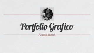 PortfolioGrafico
Andrea Bozzoli
 