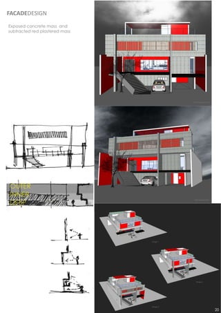 FACADEDESIGN
Exposed concrete mass and
subtracted red plastered mass




                                          Front perspective




                                          Side perspective




                                Stage 1




                                            Stage 2




                                Stage 3
                                                              20
 