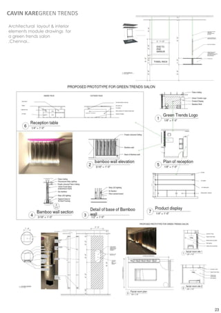 CAVIN KAREGREEN TRENDS
Architectural layout & interior
elements module drawings for
a green trends salon
,Chennai..




                                  23
 