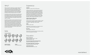 With over 17 years of experience as a graphic designer and
creative director, as well as holding a degree in interior
design and currently pursuing my third degree in architec-
ture, my passion for creating innovative and impactful
designs has only grown stronger. My diverse background
and expertise have enabled me to excel in various design
disciplines and deliver exceptional results for my clients.
My portfolio showcases a wide range of successful projects
and collaborations with both local and international clients.
From branding and marketing materials to interior spaces
and architectural designs, I have consistently demonstrated
my ability to bring creativity and strategic thinking to every
project I undertake.
My approach to design is rooted in the belief that it has the
power to transform the way we experience the world and
forge meaningful connections between brands and their
audiences. As a seasoned professional, I am adept at lead-
ing the creative process, developing concepts that align
with clients' visions and goals, and ensuring that all work
meets the highest standards of quality and creativity. With a
keen eye for detail and a commitment to excellence, I strive
to exceed client expectations and deliver design solutions
that leave a lasting impact.
Limescent
Head of Art / Creative Director /2010-present
Leading a creative team, I oversee all interactive projects,
ensuring they meet the highest standards of quality and
creativity. My role involves developing and evolving logo
designs and brand identities, providing creative oversight
for HTML5, iOS, and Android projects, and designing user
experiences for various platforms. I also excel in client
communication and pitch development, having worked
with major companies such as AMEX, SONY, STC, OREO,
SAMSUNG, ZIPPO, CARTOON NETWORK, and others.
J.Walter Thompson / RMG connect
Digital Art Director /2008-2010
Develop and frame creative concepts according to creative
brief requirements. Digital art direction for global clients
including STC, SABB (HSBC), NOKIA, EMAAR.
KOEIN
Art Director /2007-2008
Responsible for creative direction, user experience and UI
Design for web sites, and interactive projects.
Eye-Group
Graphic designer /2006-2007
Responsible for corporate branding and collaterals. Identity,
brochure, packaging and web design.
Who? Experience
MArch in Architecture
Lebanese University - Branch 2 / 2022
Expected graduation: 2027
BA in Interior Design (GPA: 3.85 with Distinction)
Lebanese International University / 2023
BA in Graphic Design (GPA: 3.3 with Honor)
Lebanese International University / 2006
Lebanese Baccalaureate
Rashaya National High School / 2002
Talents & Interests
Painter, Calligrapher
Awards
Pan Arab Web Awards
Education
Computer softwares
Skills
Fw
Ai
Ps
Adobe
Photoshop
Adobe
Illustrator
Adobe
Fireworks
Adobe
Indesign
Adobe
Flash
Autodesk
AutoCAD
Autodesk
3dsMax
SketchUp Microsoft
Office
Id Fl
3D
CAD
Adobe
Premiere Pro
Pr
SU MS
OFFICE
www.bahaa.ai
 