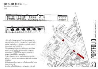 H A B I T A Ç Ã O S O C I A L | 12 fogos
Bairro dos Arcos. Óbidos
2008




                                                                                          claudia castro. a r q u i t e t a
                                                                                      PORTFOLIO
 … Numa malha urbana que apresenta fortes descontinuidades, este          3
 conjunto habitacional vai conferir a homogeneidade e caracterização a
 este lugar, respeitando as pré-existências e preenchendo os vazios
 urbanos, criando novas frentes de rua.
 A intervenção proposta procura tirar partido máximo da morfologia
 natural do terreno, fazendo os ajustes necessários às exigências
                                                                              2
 estabelecidas no DL nº 163/2006 que garantem, entre outras, as
 condições de acessibilidade no espaço público.
 O projecto adapta-se ao terreno, respeitando os percursos viários e              1
 pedestres pré-existentes, assim como a construção e as características
 físicas locais.
 As habitações acomodam-se ao terreno em 3 volumes com duas frentes
 viradas a norte e a sul.
 Nos edifícios 1 e 2 cada habitação tem o seu logradouro virado a sul.                20
 