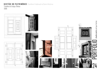 G E S T Ã O D O P A T R I M Ó N I O | Caixilharia Tradicional no Centro Histórico
Trabalho de Estágio. Óbidos
2006




                                                                                        claudia castro. a r q u i t e t a
                                                                                    PORTFOLIO
                                                                                    24
 