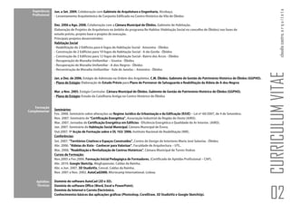 claudia castro. a r q u i t e t a
  Experiência    Jun. a Set. 2009. Colaboração com Gabinete de Arquitetura e Engenharia. Alcobaça.
  Profissional   - Levantamento Arquitetónico de Conjunto Edificado no Centro Histórico da Vila de Óbidos

                 Dez. 2006 a Ago. 2008. Colaboração com a Câmara Municipal de Óbidos. Gabinete de Habitação.
                 Elaboração de Projetos de Arquitetura no âmbito do programa Re-Habitar (Habitação Social no concelho de Óbidos) nas fases de
                 estudo prévio, projeto base e projeto de execução.
                 Principais projetos desenvolvidos:
                 Habitação Social
                 - Reabilitação de 2 Edifícios para 6 fogos de Habitação Social - Amoreira - Óbidos
                 - Construção de 2 Edifícios para 10 fogos de Habitação Social - A-da-Gorda - Óbidos
                 - Construção de 2 Edifícios para 12 fogos de Habitação Social - Bairro dos Arcos - Óbidos
                 - Recuperação de Moradia Unifamiliar – Usseira - Óbidos
                 - Recuperação de Moradia Unifamiliar - A-dos-Negros - Óbidos
                 - Reconstrução de Moradia Unifamiliar - Vale de Janelas – Amoreira - Óbidos




                                                                                                                                                                CURRICULUM VITAE
                 Jan. a Dez. de 2006. Estágio de Admissão na Ordem dos Arquitetos. C.M. Óbidos. Gabinete de Gestão do Património Histórico de Óbidos (GGPHO).
                 - Plano de Estágio: Elaboração de Estudo Prévio para Plano de Pormenor de Salvaguarda e Reabilitação da Aldeia de A-dos-Negros

                 Mar. a Nov. 2005. Estágio Curricular. Câmara Municipal de Óbidos. Gabinete de Gestão do Património Histórico de Óbidos (GGPHO).
                 - Plano de Estágio: Estudo da Caixilharia Antiga no Centro Histórico de Óbidos


   Formação
                 Seminários:
Complementar
                 Fev. 2008. Seminário sobre alterações ao Regime Jurídico da Urbanização e da Edificação (RJUE) – Lei nº 60/2007, de 4 de Setembro.
                 Nov. 2007. Seminário de “Certificação Energética”. Associação Industrial da Região do Oeste (AIRO).
                 Mar. 2007. Jornadas de Certificação Energética em Edifícios - Eficiência Energética e Qualidade do Ar Interior. (AIRO).
                 Jan. 2007. Seminário de Habitação Social Municipal. Câmara Municipal de Évora.
                 Out.2007. 1ª Acção de Formação sobre o DL 163/ 2006. Instituto Nacional de Reabilitação (INR).
                 Conferências:
                 Set. 2007. “Territórios Criativos e Espaços Construídos”. Centro de Design de Interiores Maria José Salaviza - Óbidos
                 Abr. 2006. “Aldeias do Xisto - Conhecer para Valorizar”. Faculdade de Arquitectura – UTL.
                 Mar. 2006. "Reabilitação e Revitalização de Centros Históricos". Câmara Municipal de Torres Vedras
                 Cursos de Formação:
                 Nov.2005 a Fev.2006. Formação Inicial Pedagógica de Formadores, (Certificado de Aptidão Profissional – CAP).
                 Abr. 2010. Google SketcUp. MegExpansão. Caldas da Rainha.
                 Abr. a Jun. 2007. 3D StudioViz. Cencal. Caldas da Rainha.
                 Nov. 2001 a Nov. 2002. AutoCad2000. Microcamp International. Lisboa.

    Aptidões     Domínio do software AutoCad (2D e 3D).
    Técnicas     Domínio do software Office (Word, Excel e PowerPoint).
                 Domínio da Internet e Correio Electrónico.
                 Conhecimentos básicos das aplicações gráficas (Photoshop, CorelDraw, 3D StudioViz e Google SketchUp).
                                                                                                                                                                02
 