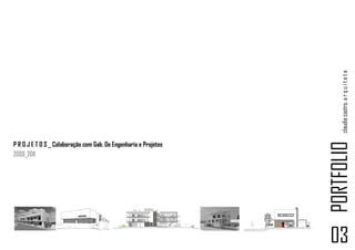 claudia castro. a r q u i t e t a
                                                                  PORTFOLIO
P R O J E T O S _ Colaboração com Gab. De Engenharia e Projetos
2009_2011




                                                                  03
 