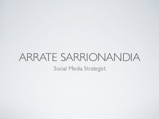 ARRATE SARRIONANDIA
     Social Media Strategist
 