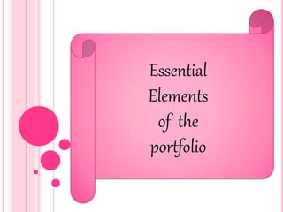 Essential
Elements
of the
portfolio
 