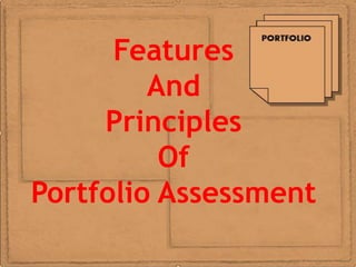 Features
         And
     Principles
          Of
Portfolio Assessment
 