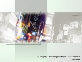 “ A imaginação é mais importante que o conhecimento.” Albert Einstein Folder Pewel Engenharia 