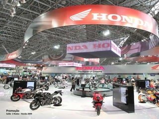 Dezenas de clientes atendidos com sucesso Centenas de projetos realizados Evento Lançamento  Honda  XRE 300R, CB 300R e Honda Lead Promoção Salão  2 Rodas - Honda 2009 