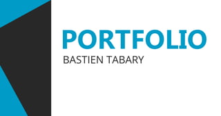 PORTFOLIO
BASTIEN TABARY
 