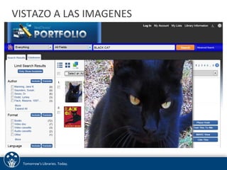 VISTAZO 
A 
LAS 
IMAGENES 
Tomorrow’s 
Libraries. 
Today. 
 