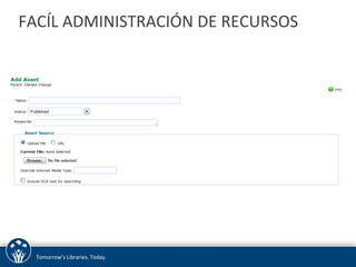 FACÍL 
ADMINISTRACIÓN 
DE 
RECURSOS 
Tomorrow’s 
Libraries. 
Today. 
 