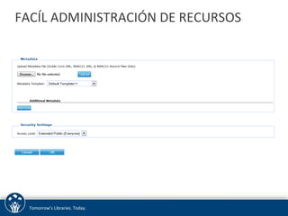 FACÍL 
ADMINISTRACIÓN 
DE 
RECURSOS 
Tomorrow’s 
Libraries. 
Today. 
 