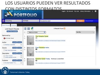 LOS 
USUARIOS 
PUEDEN 
VER 
RESULTADOS 
CON 
DISTINTOS 
FORMATOS 
Tomorrow’s 
Libraries. 
Today. 
 