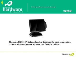 Chegou o SB-9015F. Mais agilidade e desempenho para seu negócio
com o equipamento que é sucesso nos Estados Unidos..
 