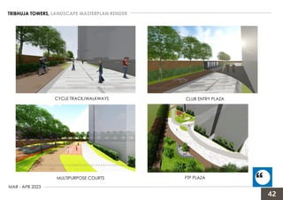 TRIBHUJA TOWERS, LANDSCAPE MASTERPLAN RENDER,
MAR - APR 2023
CYCLE TRACK/WALKWAYS CLUB ENTRY PLAZA
FTP PLAZA
MULTIPURPOSE COURTS
H A B I T A T D E S I G N S T U D I O H A B I T A T D E S I G N S T U D I O H A B I T A T D E S I G N S T U D I
H A B I T A T D E S I G N S T U D I O H A B I T A T D E S I G N S T U D I O H A B I T A T D
H A B I T A T D E S I G N S T U D I O H A B I T A T D E S I G N S T U D I O H A B I T A T D E S I G N S T U D I H A B I T A T D E S I G N S T U D I O H A B I T A T D E S I G N S T U D I O H A B I T A T D E S I G
42
 
